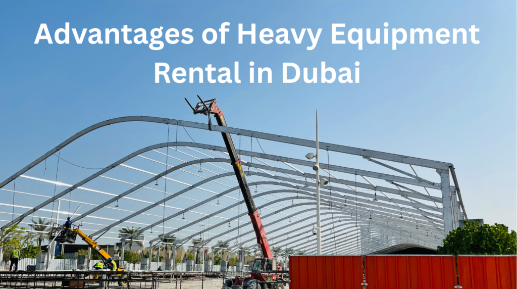 Advantage of Heavy Equipment Rental in Dubai